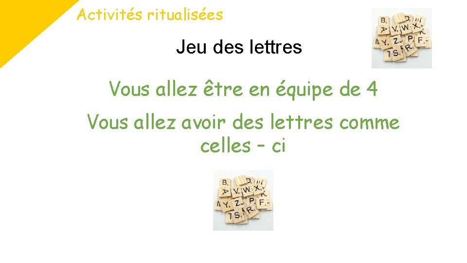 Activités ritualisées Jeu des lettres Vous allez être en équipe de 4 Vous allez