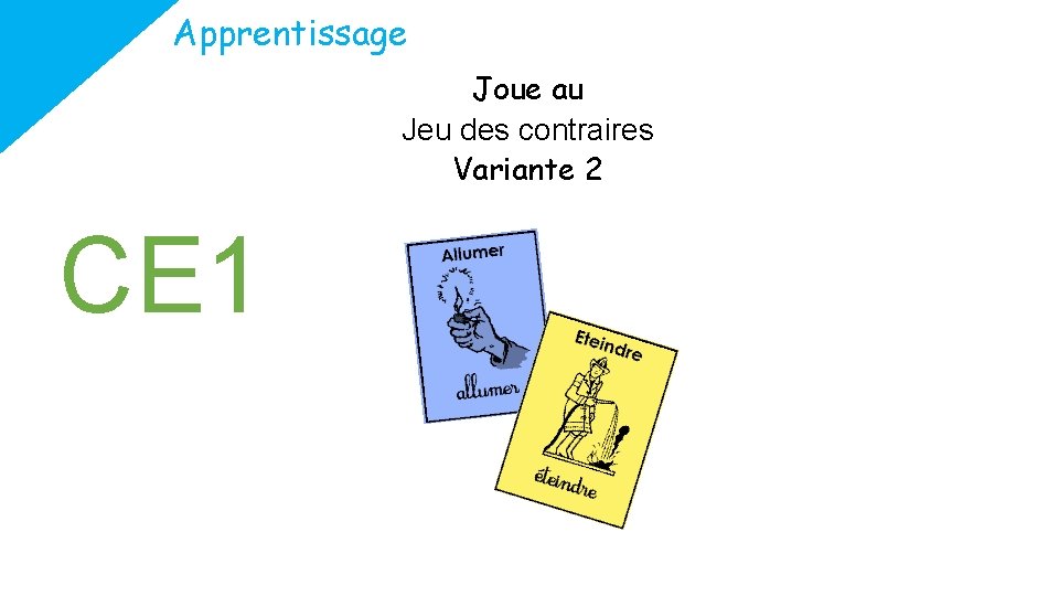 Apprentissage Joue au Jeu des contraires Variante 2 CE 1 
