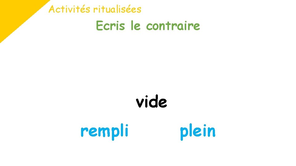 Activités ritualisées Ecris le contraire vide rempli plein 