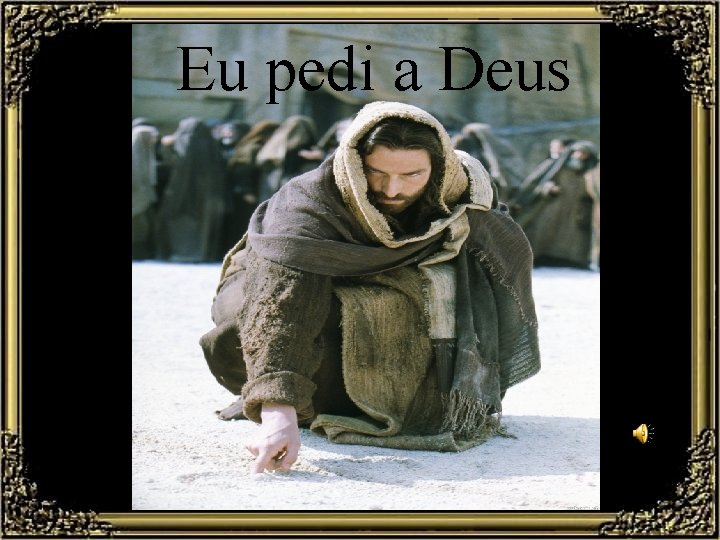 Eu pedi a Deus 