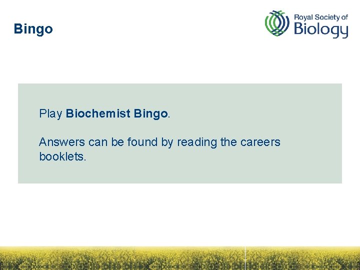 Bingo Play Biochemist Bingo. Answers can be found by reading the careers booklets. 