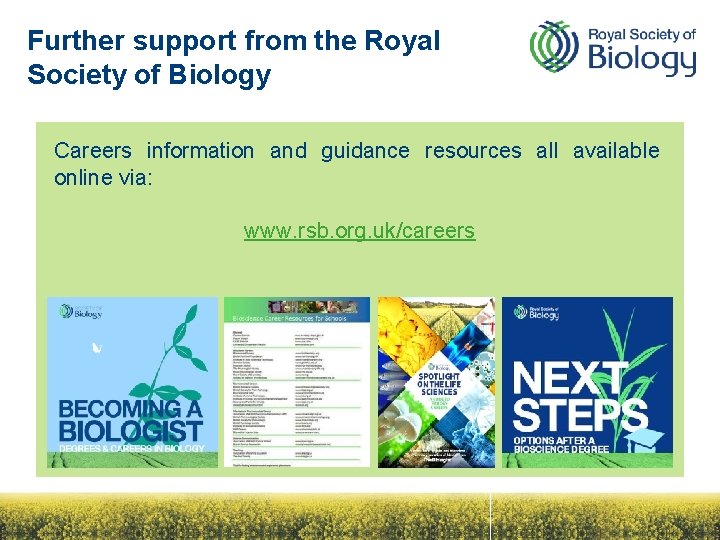Further support from the Royal Society of Biology Careers information and guidance resources all
