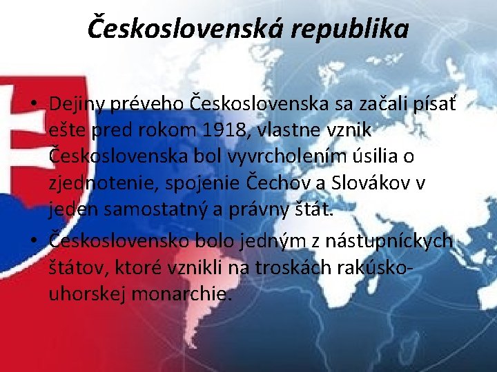 Československá republika • Dejiny préveho Československa sa začali písať ešte pred rokom 1918, vlastne