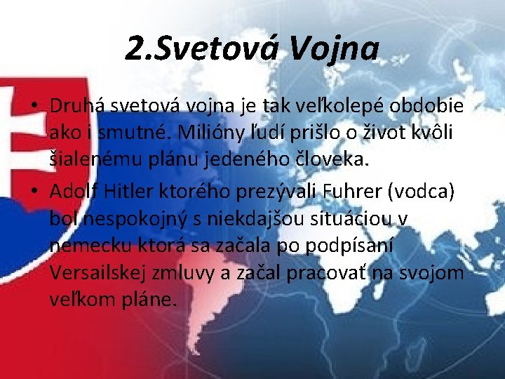 2. Svetová Vojna • Druhá svetová vojna je tak veľkolepé obdobie ako i smutné.