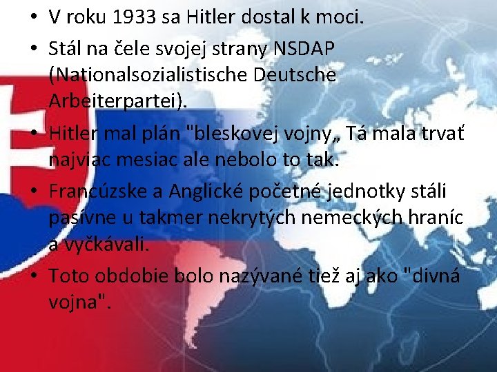  • V roku 1933 sa Hitler dostal k moci. • Stál na čele