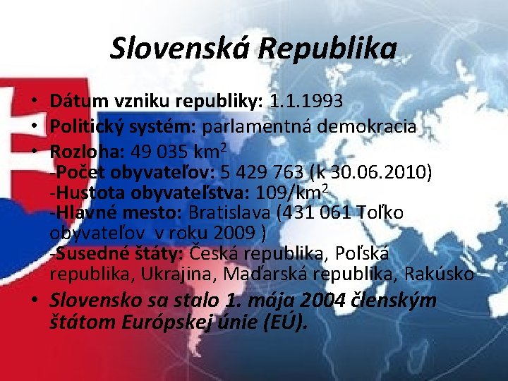 Slovenská Republika • Dátum vzniku republiky: 1. 1. 1993 • Politický systém: parlamentná demokracia