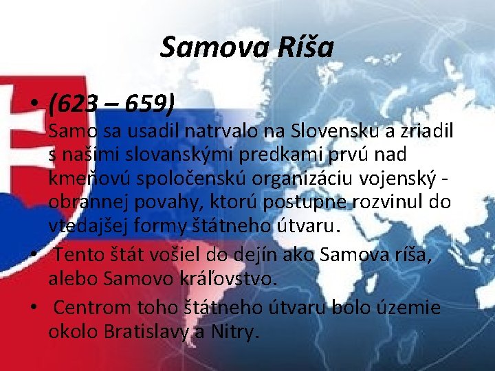 Samova Ríša • (623 – 659) Samo sa usadil natrvalo na Slovensku a zriadil