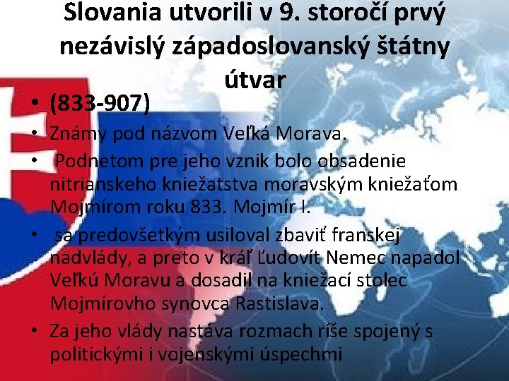 Slovania utvorili v 9. storočí prvý nezávislý západoslovanský štátny útvar • (833 -907) •