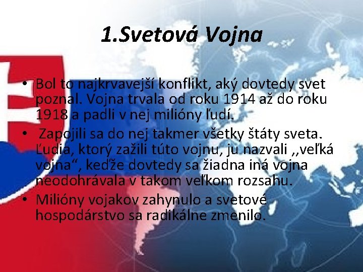 1. Svetová Vojna • Bol to najkrvavejší konflikt, aký dovtedy svet poznal. Vojna trvala