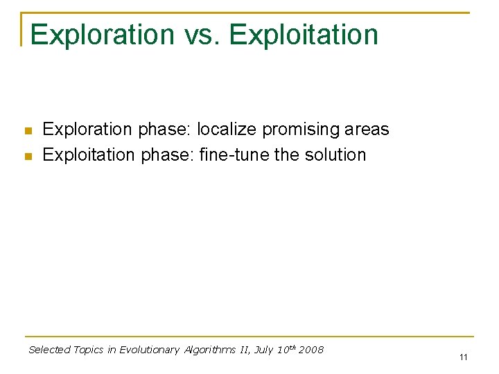 Exploration vs. Exploitation Exploration phase: localize promising areas Exploitation phase: fine-tune the solution Selected