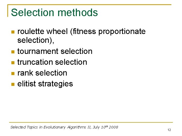 Selection methods roulette wheel (fitness proportionate selection), tournament selection truncation selection rank selection elitist