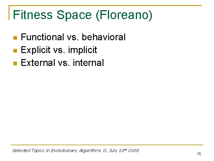 Fitness Space (Floreano) Functional vs. behavioral Explicit vs. implicit External vs. internal Selected Topics