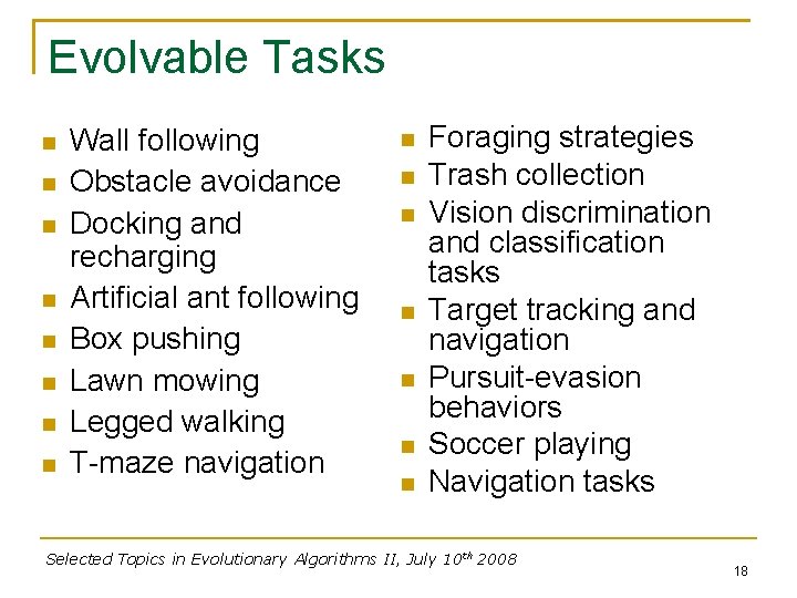 Evolvable Tasks Wall following Obstacle avoidance Docking and recharging Artificial ant following Box pushing