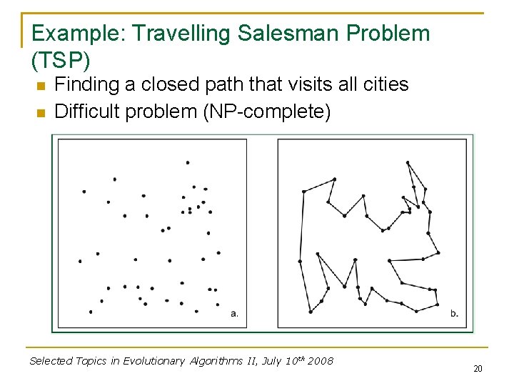 Example: Travelling Salesman Problem (TSP) Finding a closed path that visits all cities Difficult