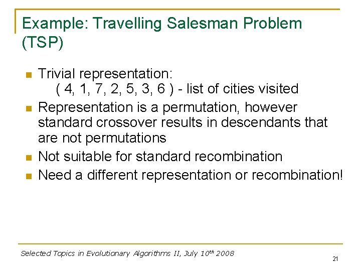 Example: Travelling Salesman Problem (TSP) Trivial representation: ( 4, 1, 7, 2, 5, 3,