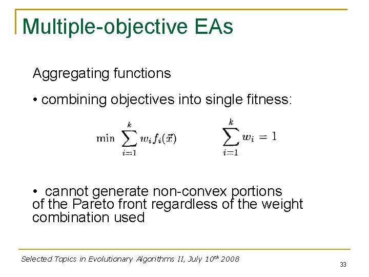 Multiple-objective EAs Aggregating functions • combining objectives into single fitness: • cannot generate non-convex