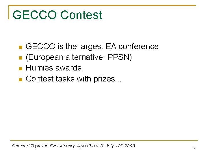 GECCO Contest GECCO is the largest EA conference (European alternative: PPSN) Humies awards Contest