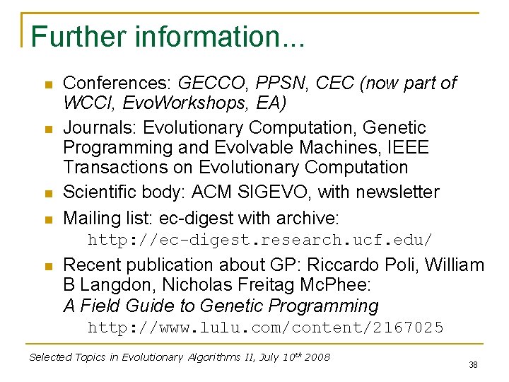 Further information. . . Conferences: GECCO, PPSN, CEC (now part of WCCI, Evo. Workshops,