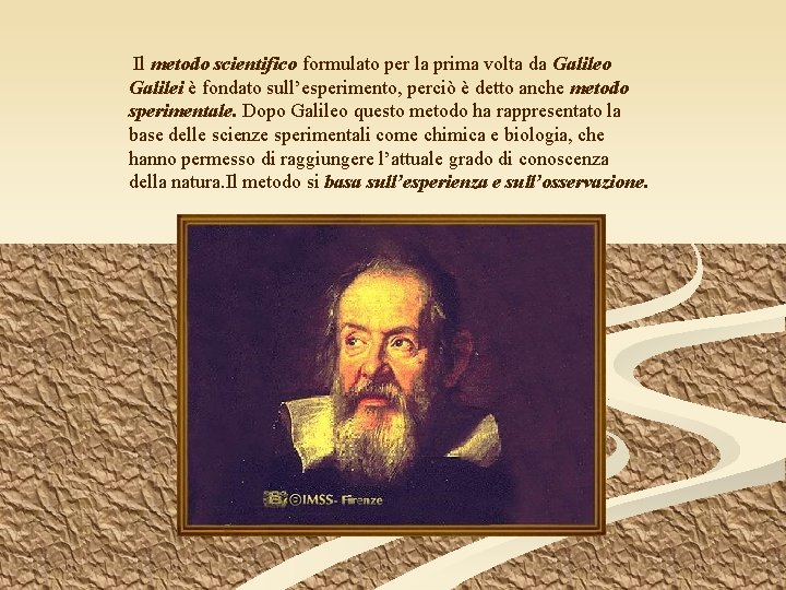 Il metodo scientifico formulato per la prima volta da Galileo Galilei è fondato sull’esperimento,