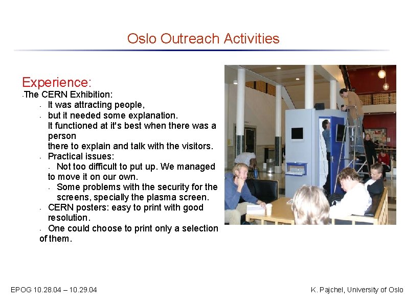 Oslo Outreach Activities Experience: The CERN Exhibition: • It was attracting people, • but