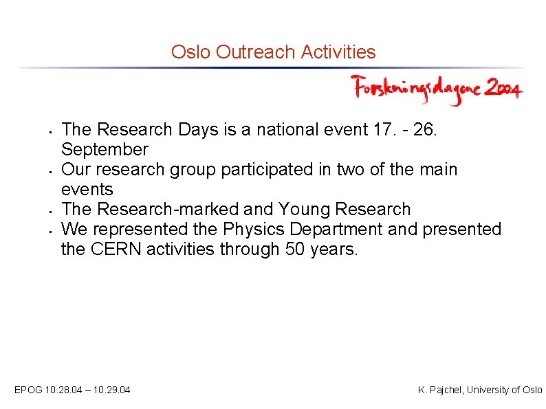 Oslo Outreach Activities • • The Research Days is a national event 17. -