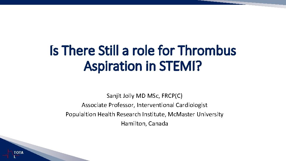 Is There Still a role for Thrombus Aspiration in STEMI? Sanjit Jolly MD MSc,