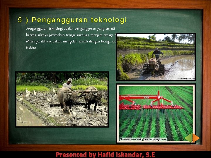 5 ) Pengangguran teknologi adalah pengangguran yang terjadi karena adanya perubahan tenaga manusia menjadi