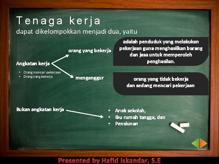 Tenaga kerja dapat dikelompokkan menjadi dua, yaitu orang yang bekerja Angkatan kerja • Orang