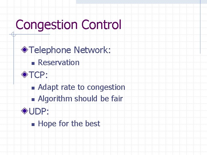 Congestion Control Telephone Network: n Reservation TCP: n n Adapt rate to congestion Algorithm