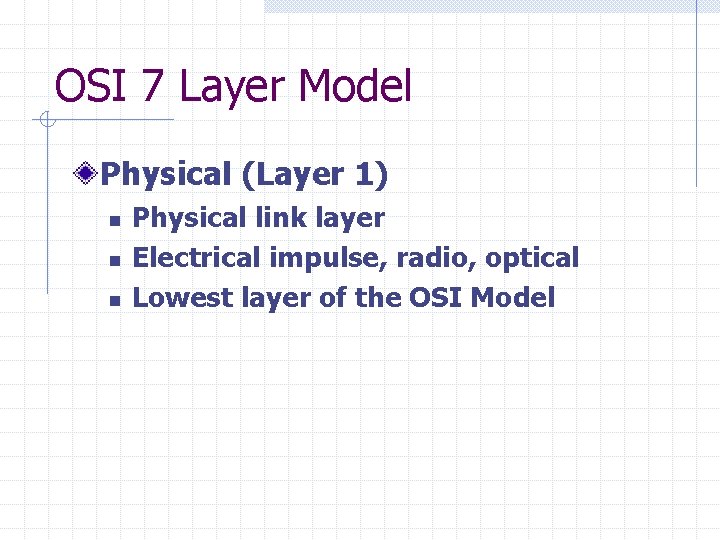 OSI 7 Layer Model Physical (Layer 1) n n n Physical link layer Electrical