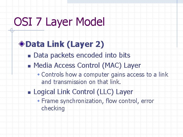 OSI 7 Layer Model Data Link (Layer 2) n n Data packets encoded into