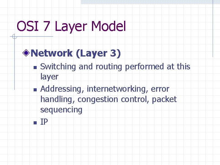OSI 7 Layer Model Network (Layer 3) n n n Switching and routing performed