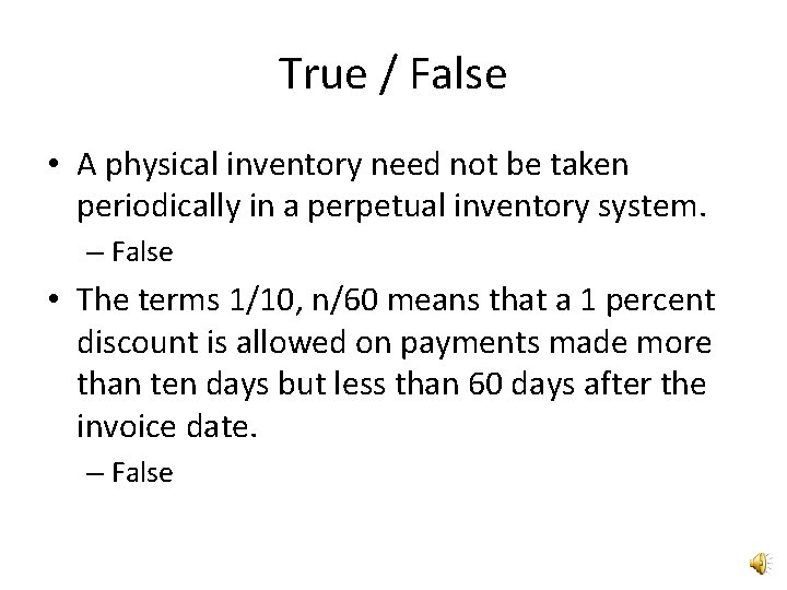 True / False • A physical inventory need not be taken periodically in a