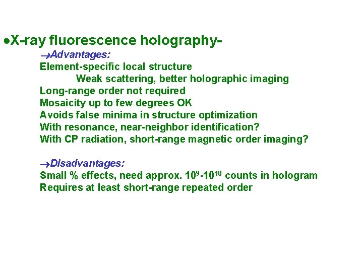  X-ray fluorescence holography Advantages: Element-specific local structure Weak scattering, better holographic imaging Long-range