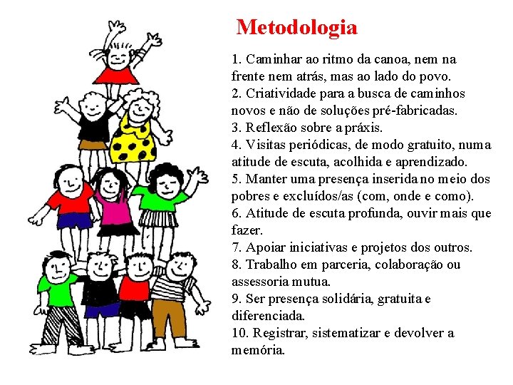 Metodologia 1. Caminhar ao ritmo da canoa, nem na frente nem atrás, mas ao