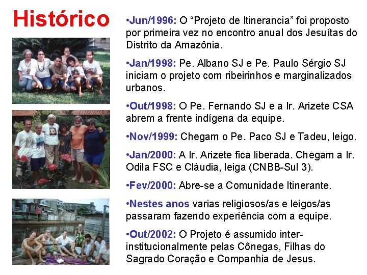 Histórico • Jun/1996: O “Projeto de Itinerancia” foi proposto por primeira vez no encontro