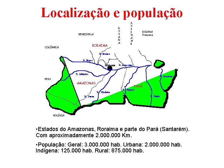 Localização e população VENEZUELA RORAIMA COLÔMBIA G U I A N A S U