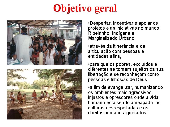 Objetivo geral • Despertar, incentivar e apoiar os projetos e as iniciativas no mundo