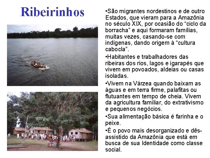 Ribeirinhos • São migrantes nordestinos e de outro Estados, que vieram para a Amazônia