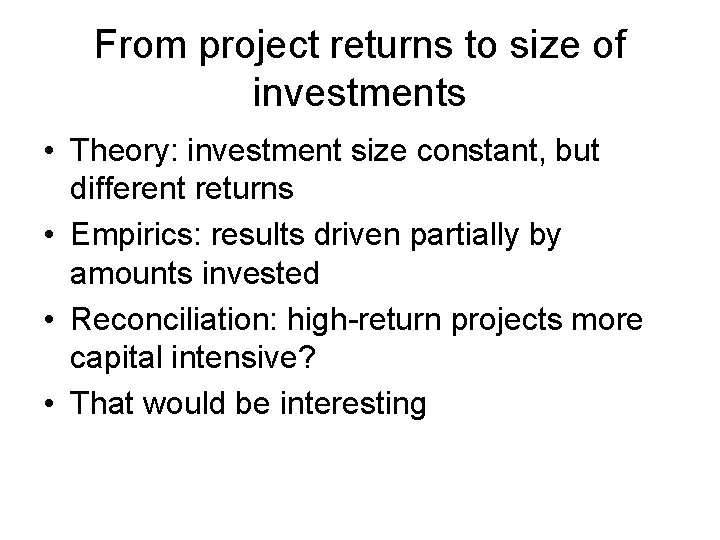 From project returns to size of investments • Theory: investment size constant, but different