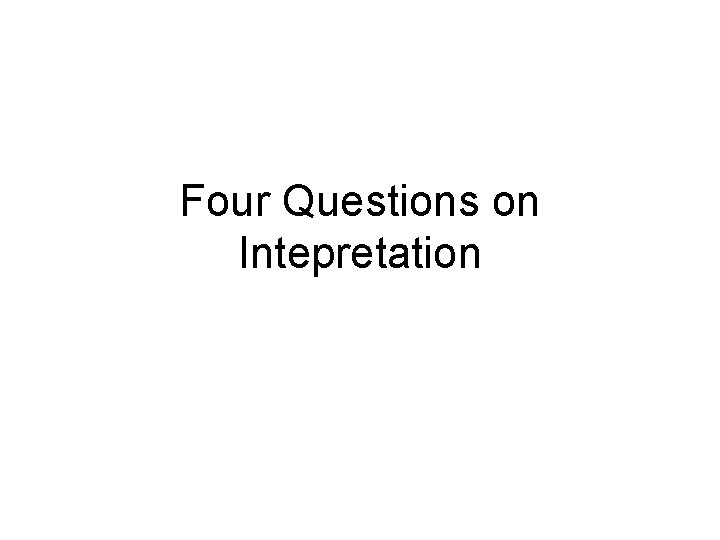 Four Questions on Intepretation 