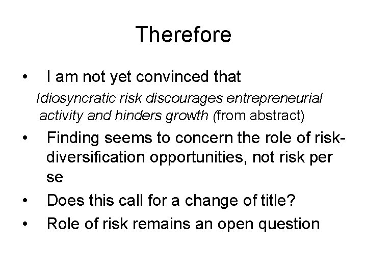 Therefore • I am not yet convinced that Idiosyncratic risk discourages entrepreneurial activity and