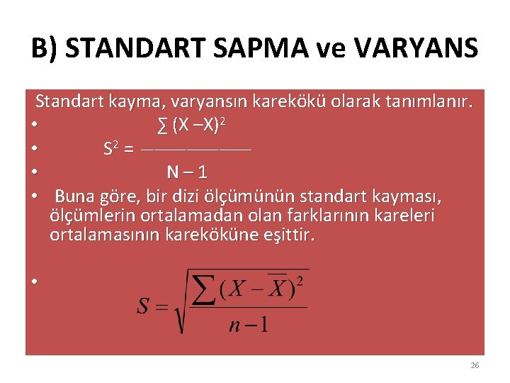B) STANDART SAPMA ve VARYANS Standart kayma, varyansın karekökü olarak tanımlanır. • ∑ (X