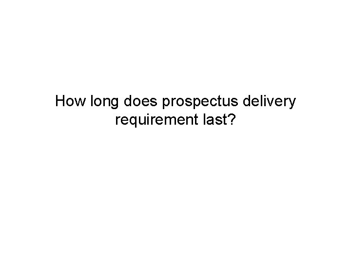 How long does prospectus delivery requirement last? 