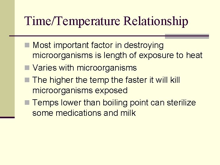 Time/Temperature Relationship n Most important factor in destroying microorganisms is length of exposure to