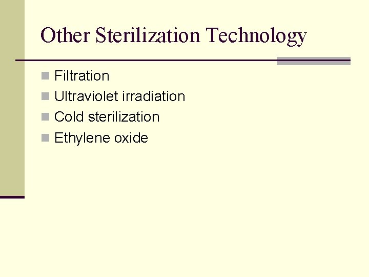 Other Sterilization Technology n Filtration n Ultraviolet irradiation n Cold sterilization n Ethylene oxide