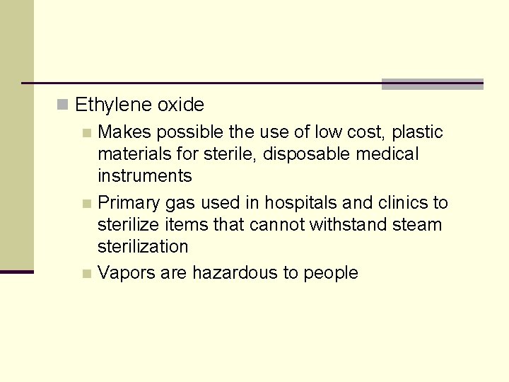 n Ethylene oxide n Makes possible the use of low cost, plastic materials for