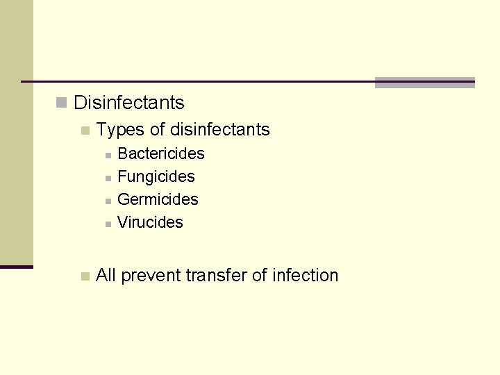 n Disinfectants n Types of disinfectants n n n Bactericides Fungicides Germicides Virucides All