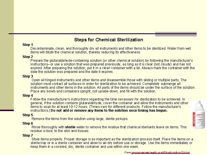 Steps for Chemical Sterilization Step 1 Decontaminate, clean, and thoroughly dry all instruments and