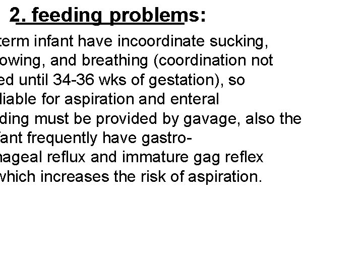 2. feeding problems: term infant have incoordinate sucking, owing, and breathing (coordination not ed